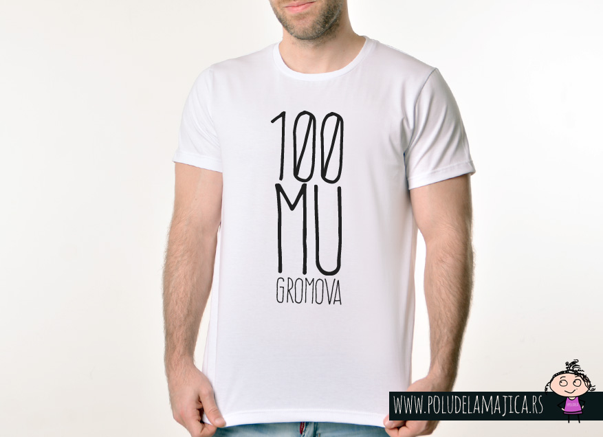 Muska Rules majica sa natpisom 100 Mu Gromova - poludelamajica