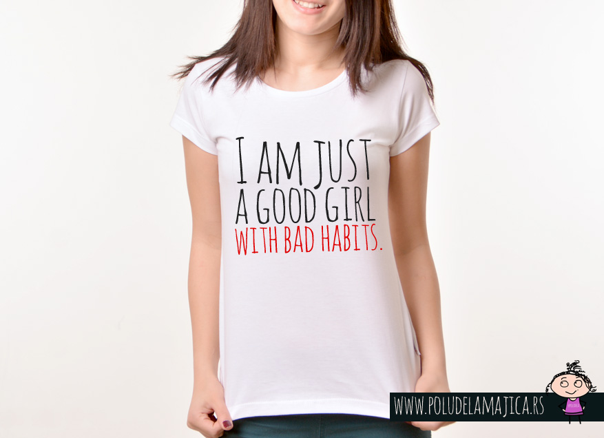Zenska Rules majica sa natpisom  I am Just A Good Girl With Bad Habits - poludelamajica