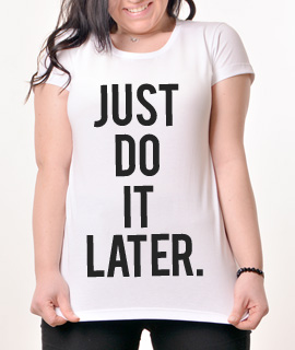 Zenska Rules majica sa natpisom Just Do It Later -  Proizvod