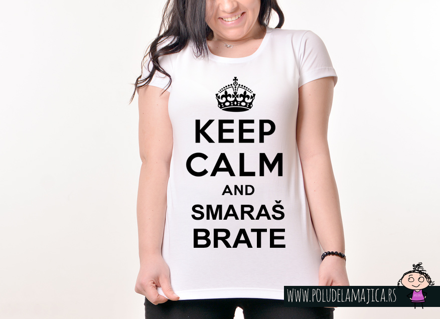 Zenska Rules majica sa natpisom Keep Calm and Smaras Brate -  poludelamajica