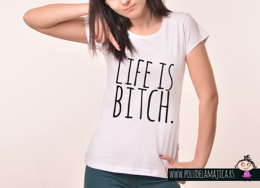 Zenska Rules majica sa natpisom Life is Bitch - poludelamajica