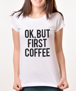 Zenska Rules majica sa natpisom Ok But First Coffee - Proizvod
