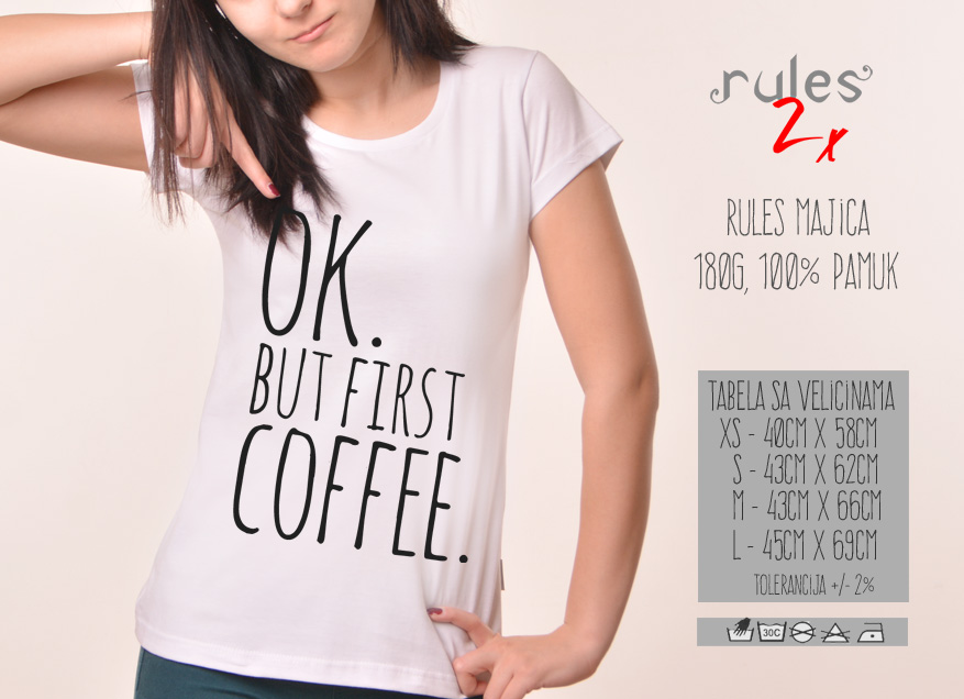 Zenska Rules majica sa natpisom Ok But First Coffee -  Tabela velicina