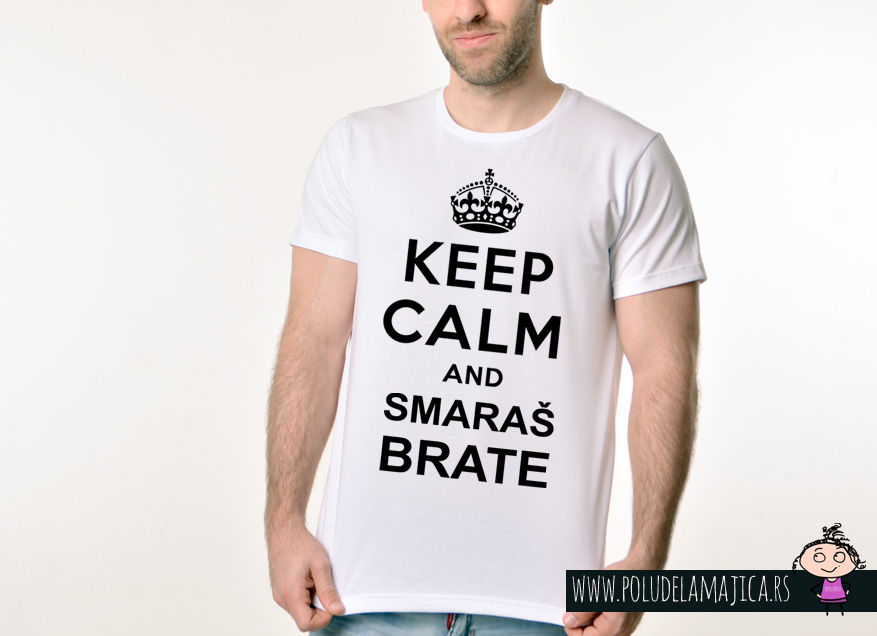 Muska Rules majica sa natpisom Keep Calm And Smaras Brata -  poludelamajica