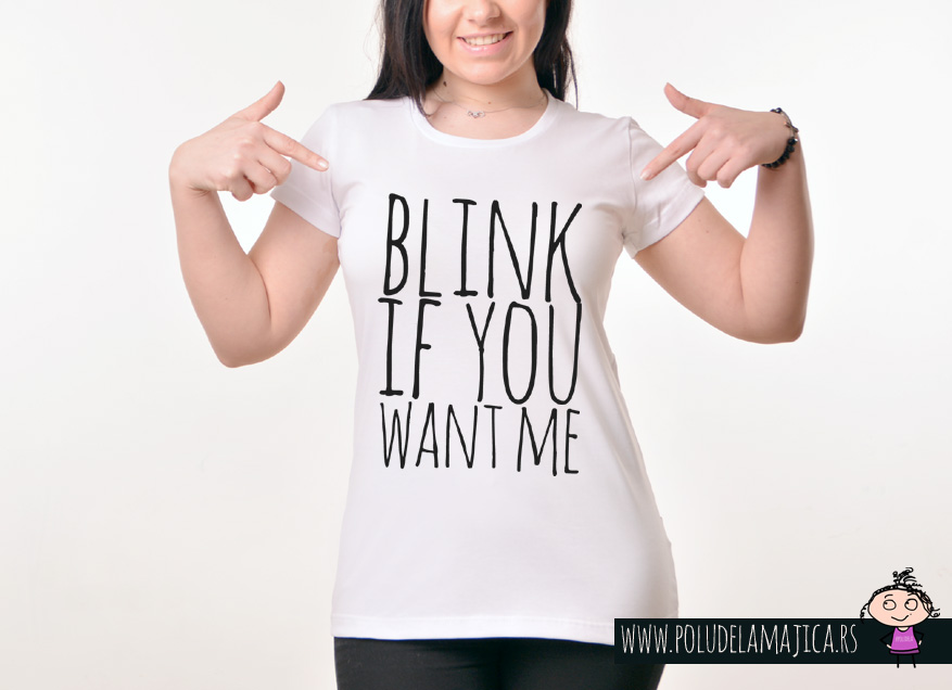 Zenska Rules majica sa natpisom Blink If you Want Me -  poludelamajica