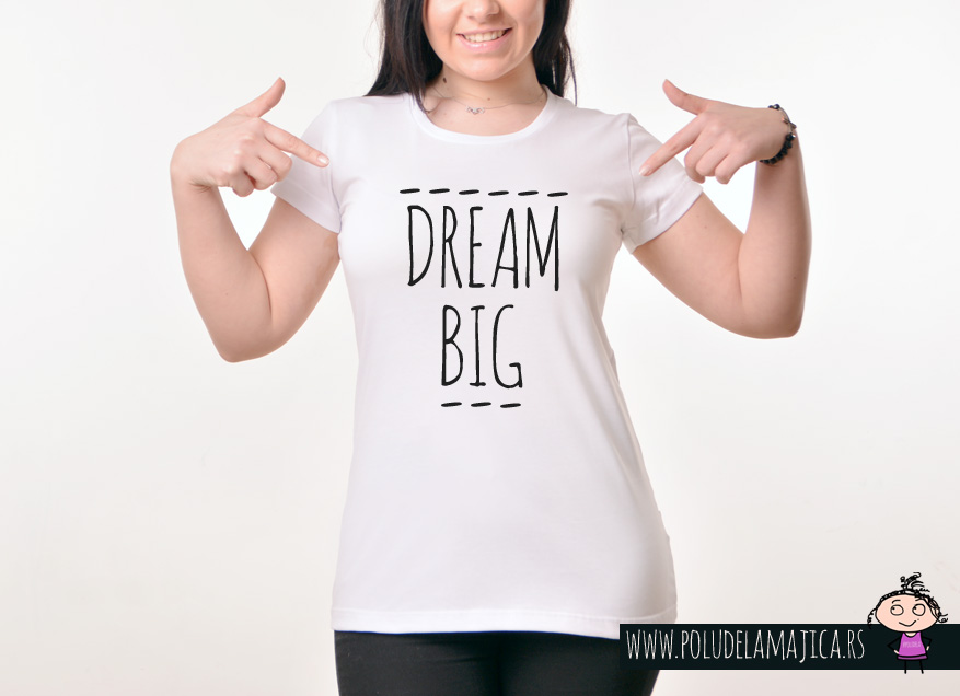 Zenska Rules majica sa natpisom Dream Big - poludelamajica
