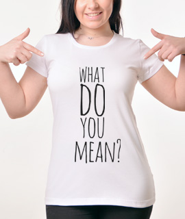 Zenska Rules majica sa natpisom What Do You Mean -  proizvod