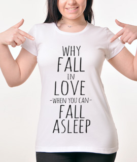 Zenska Rules majica sa natpisom Why Fall In Love When You Can Fall Asleep -  Proizvod